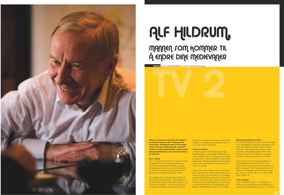 Et liv i media Som 17-åring startet Alf Hildrums karriere. Kvelder og helger ble brukt til å skildre sportsarrangementer, og andre aktuelle hendelser, på vegne av lokalavisen i hjembyen Namsos.