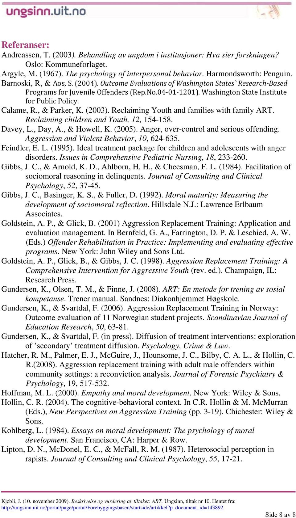 Washington State Institute for Public Policy. Calame, R., & Parker, K. (2003). Reclaiming Youth and families with family ART. Reclaiming children and Youth, 12, 154-158. Davey, L., Day, A.