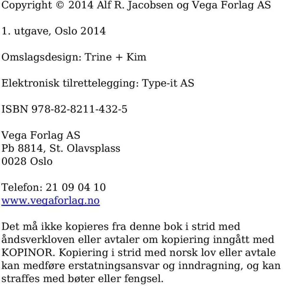 AS Pb 8814, St. Olavsplass 0028 Oslo Telefon: 21 09 04 10 www.vegaforlag.