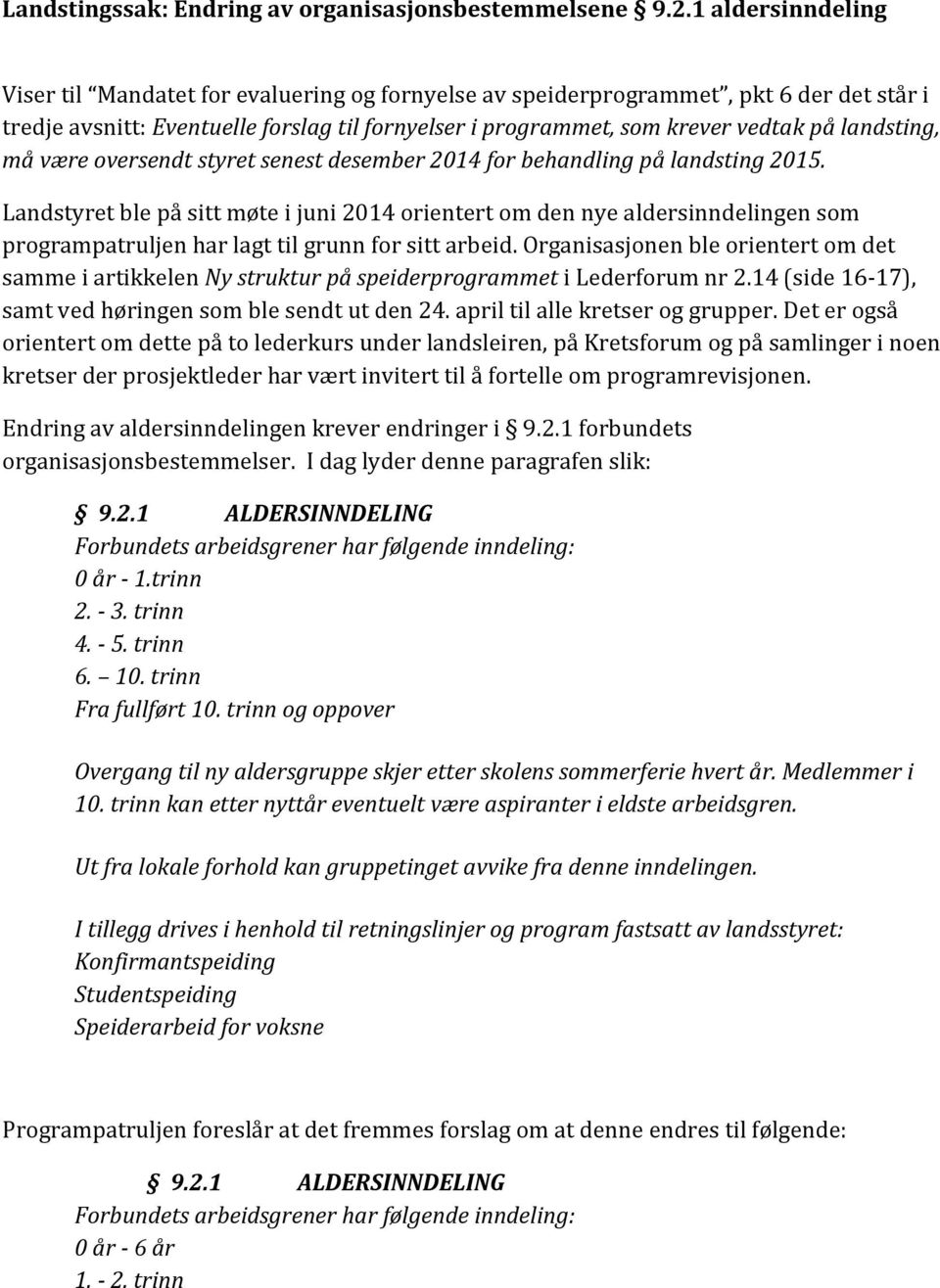 landsting, må være oversendt styret senest desember 2014 for behandling på landsting 2015.