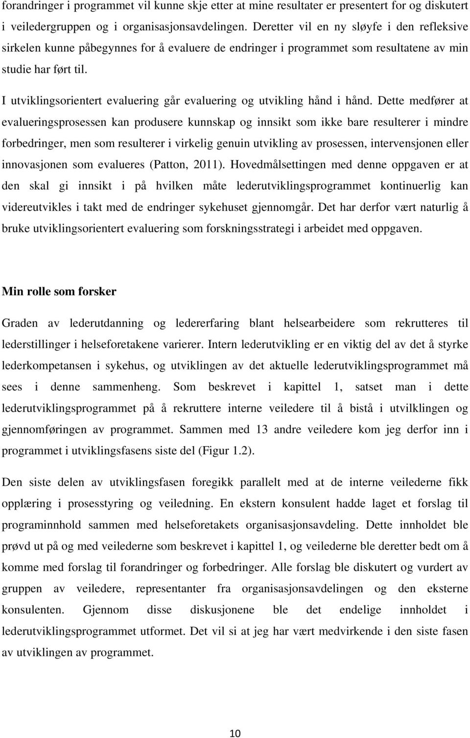 I utviklingsorientert evaluering går evaluering og utvikling hånd i hånd.