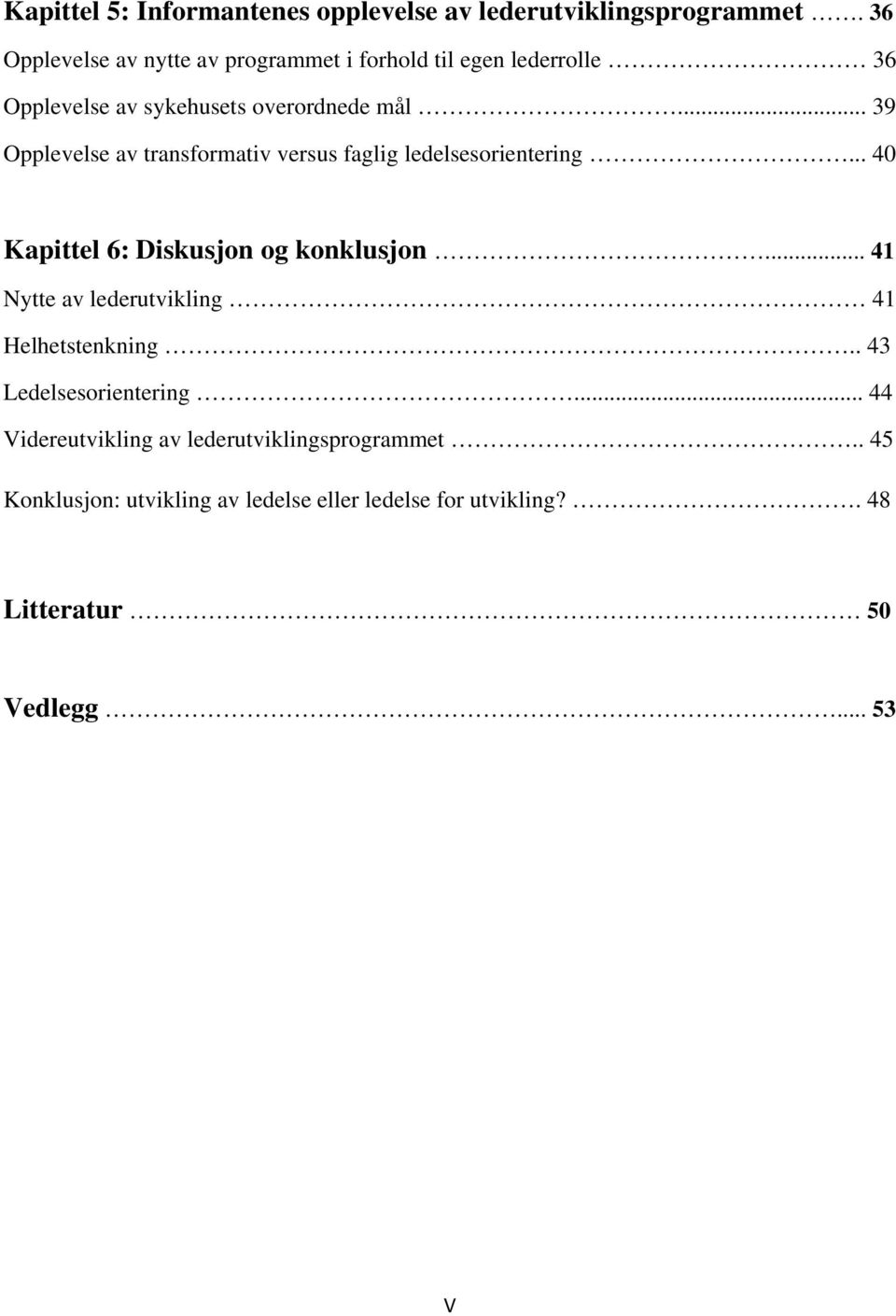 .. 39 Opplevelse av transformativ versus faglig ledelsesorientering... 40 Kapittel 6: Diskusjon og konklusjon.