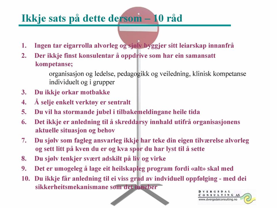 Å selje enkelt verktøy er sentralt 5. Du vil ha stormande jubel i tilbakemeldingane heile tida 6. Det ikkje er anledning til å skreddarsy innhald utifrå organisasjonens aktuelle situasjon og behov 7.