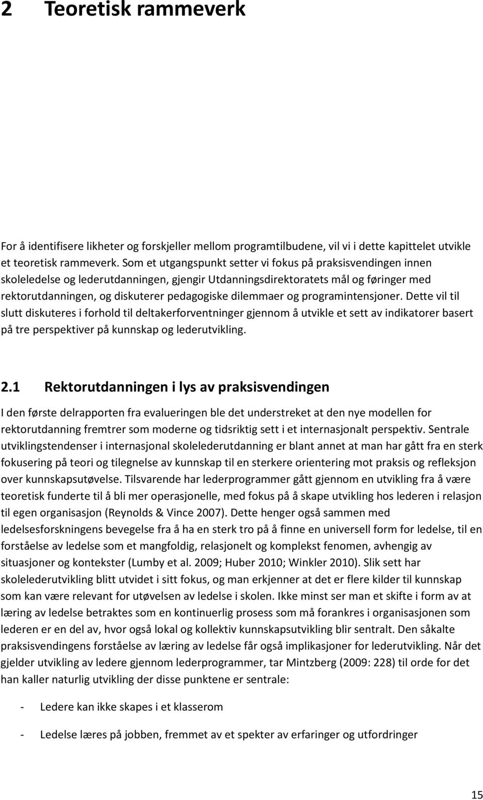 dilemmaer og programintensjoner. Dette vil til slutt diskuteres i forhold til deltakerforventninger gjennom å utvikle et sett av indikatorer basert på tre perspektiver på kunnskap og lederutvikling.