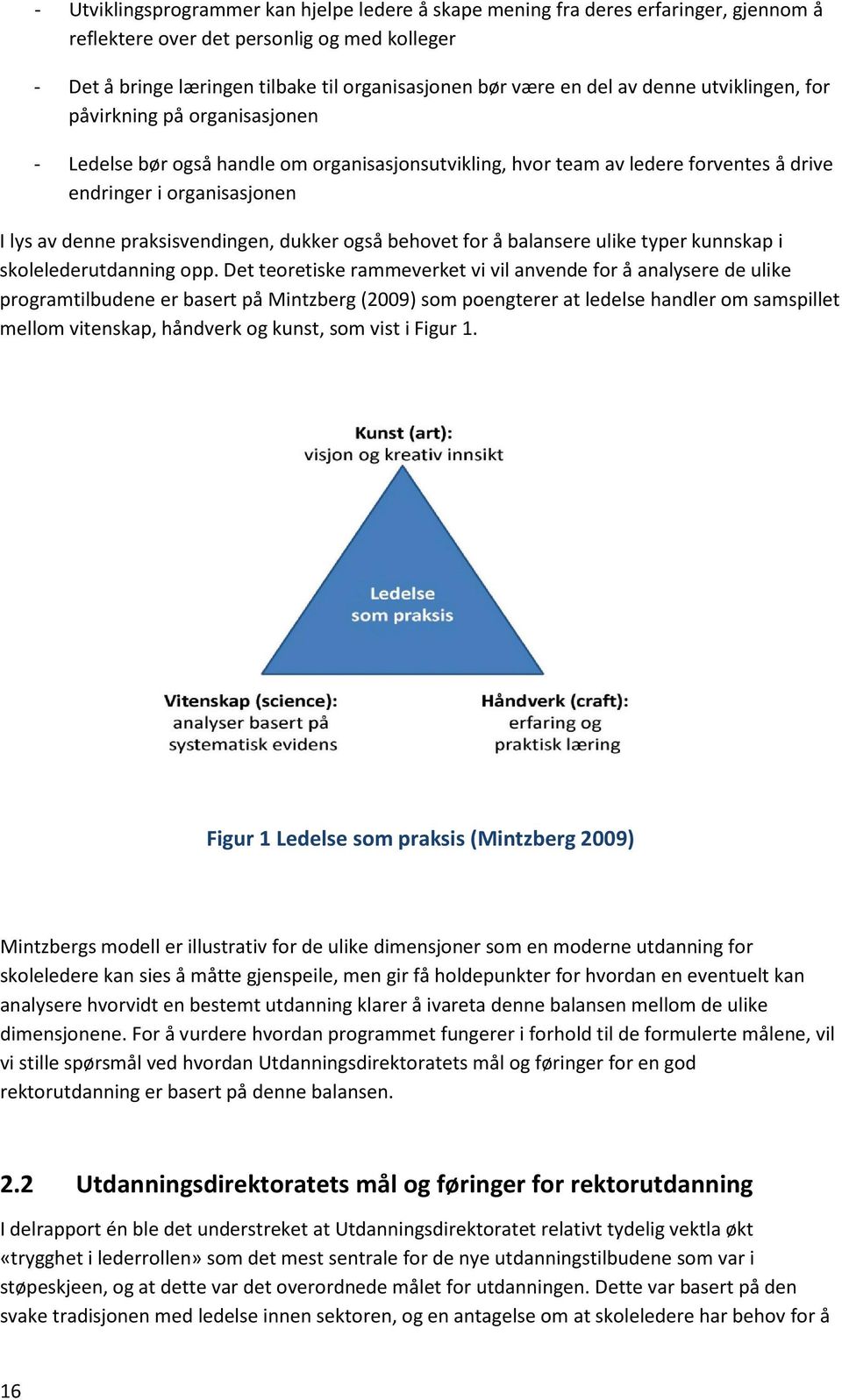 praksisvendingen, dukker også behovet for å balansere ulike typer kunnskap i skolelederutdanning opp.