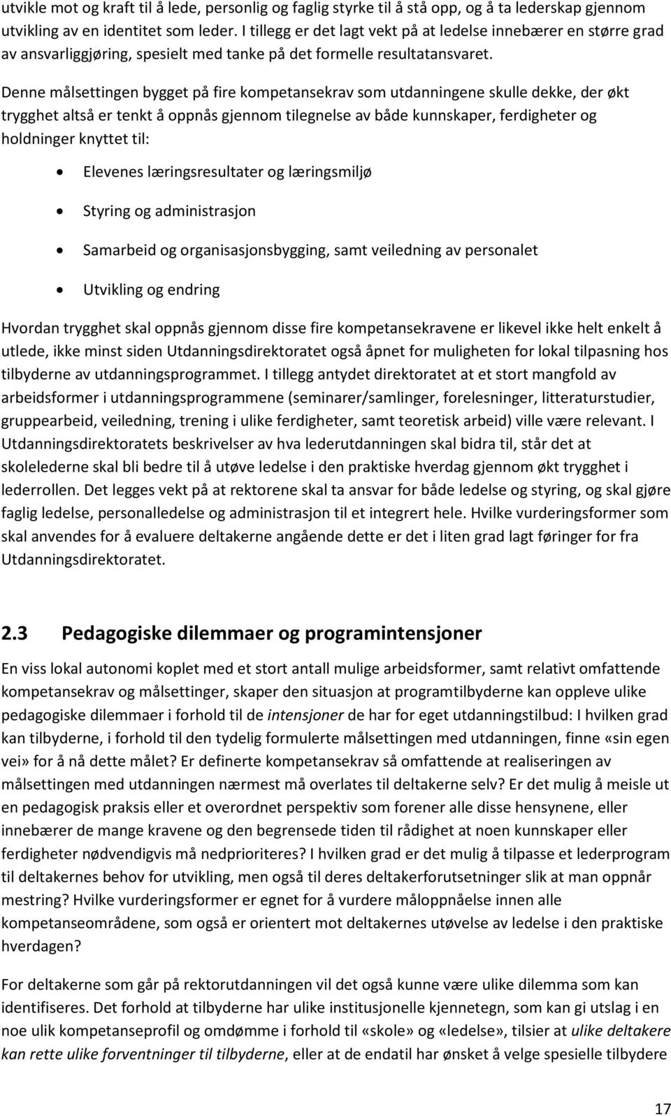 Denne målsettingen bygget på fire kompetansekrav som utdanningene skulle dekke, der økt trygghet altså er tenkt å oppnås gjennom tilegnelse av både kunnskaper, ferdigheter og holdninger knyttet til: