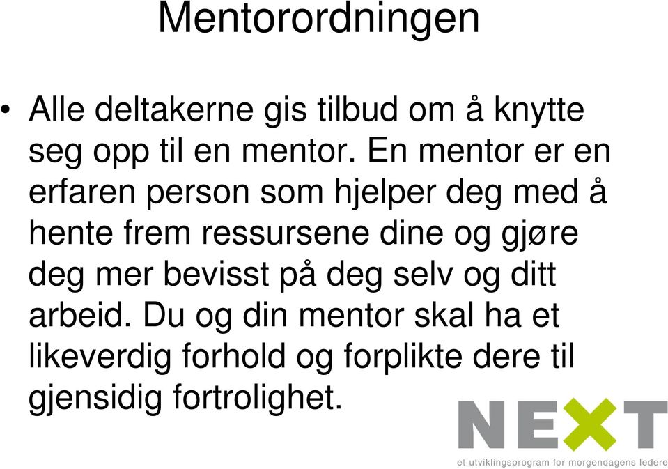 En mentor er en erfaren person som hjelper deg med å hente frem ressursene