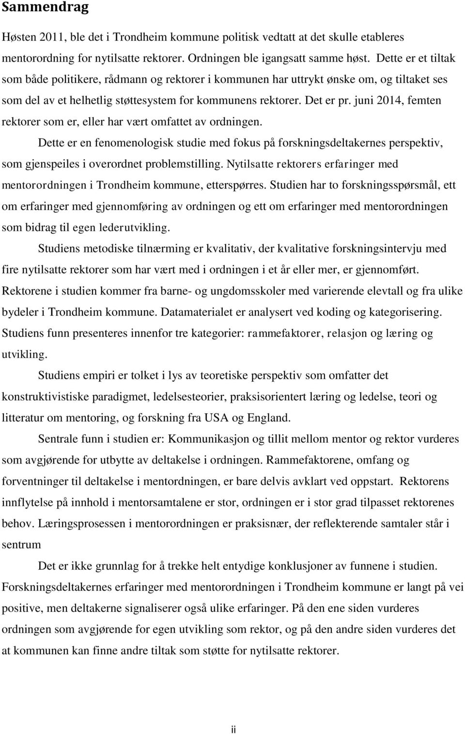 juni 2014, femten rektorer som er, eller har vært omfattet av ordningen. Dette er en fenomenologisk studie med fokus på forskningsdeltakernes perspektiv, som gjenspeiles i overordnet problemstilling.