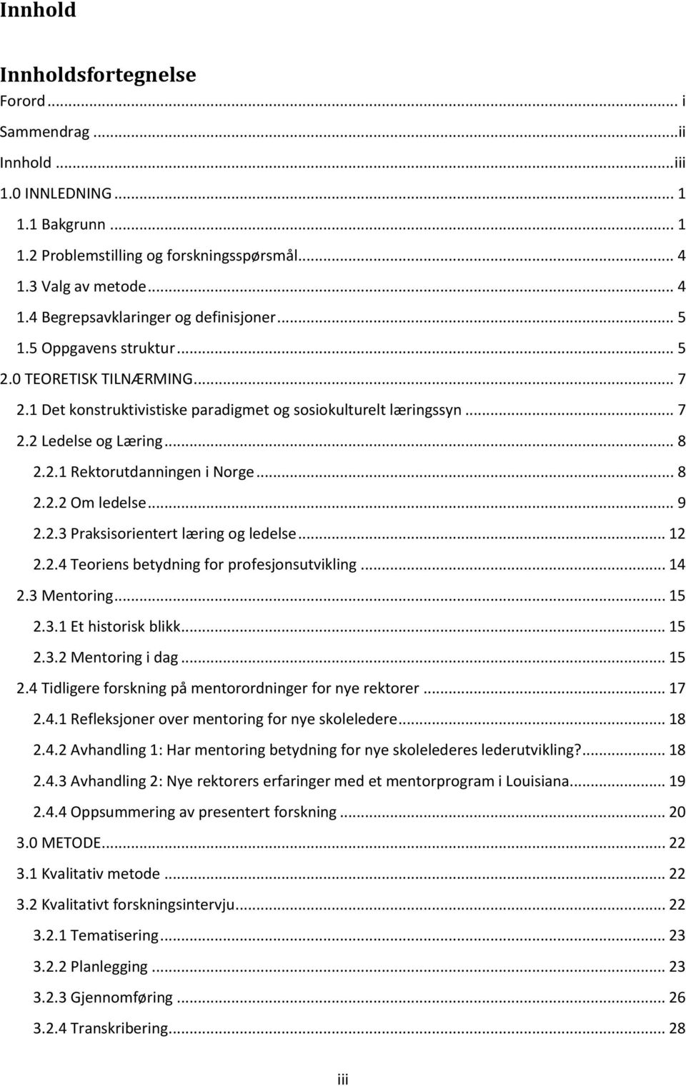 .. 9 2.2.3 Praksisorientert læring og ledelse... 12 2.2.4 Teoriens betydning for profesjonsutvikling... 14 2.3 Mentoring... 15 2.3.1 Et historisk blikk... 15 2.3.2 Mentoring i dag... 15 2.4 Tidligere forskning på mentorordninger for nye rektorer.