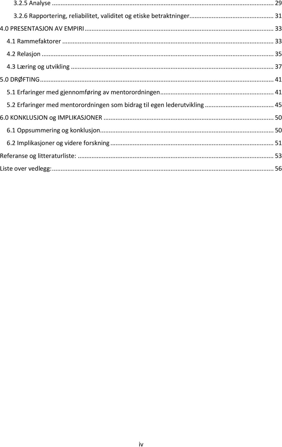 1 Erfaringer med gjennomføring av mentorordningen... 41 5.2 Erfaringer med mentorordningen som bidrag til egen lederutvikling... 45 6.