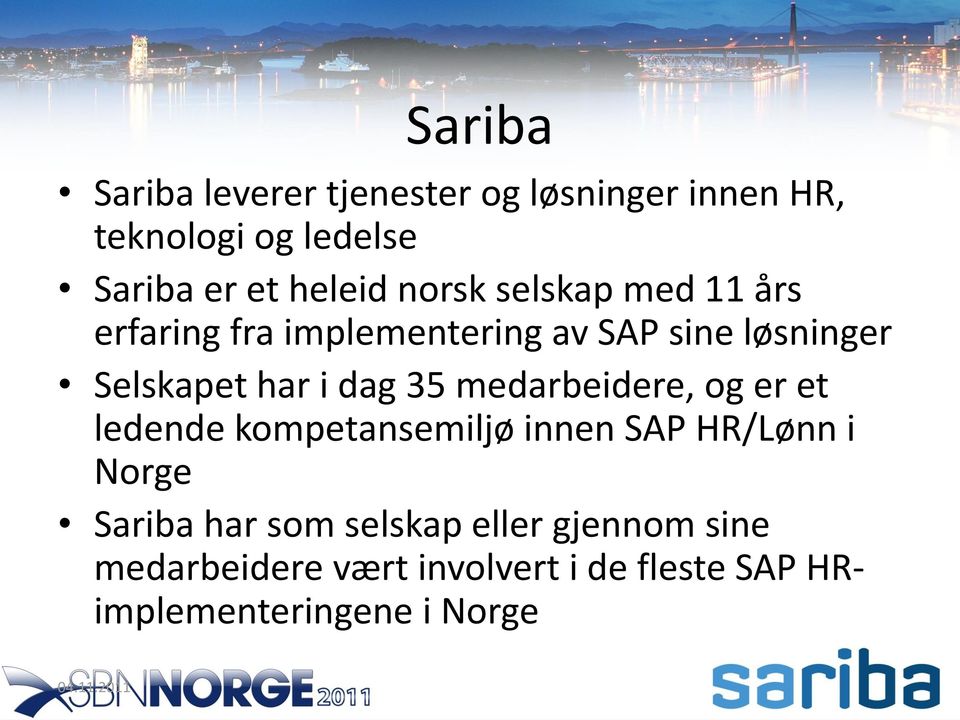 medarbeidere, og er et ledende kompetansemiljø innen SAP HR/Lønn i Norge Sariba har som selskap