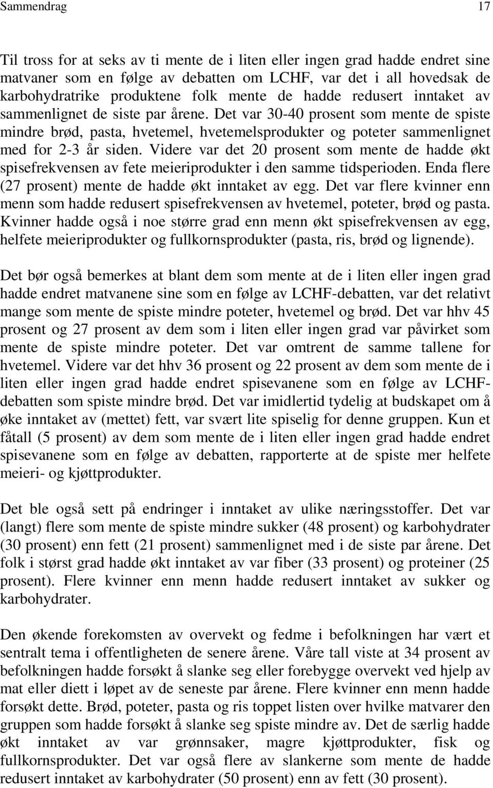 Det var 30-40 prosent som mente de spiste mindre brød, pasta, hvetemel, hvetemelsprodukter og poteter sammenlignet med for 2-3 år siden.