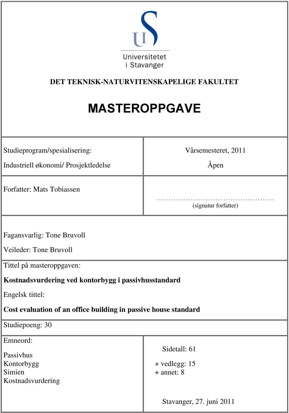 masteroppgaven: Kostnadsvurdering ved kontorbygg i passivhusstandard Engelsk tittel: Cost evaluation of an office building in passive