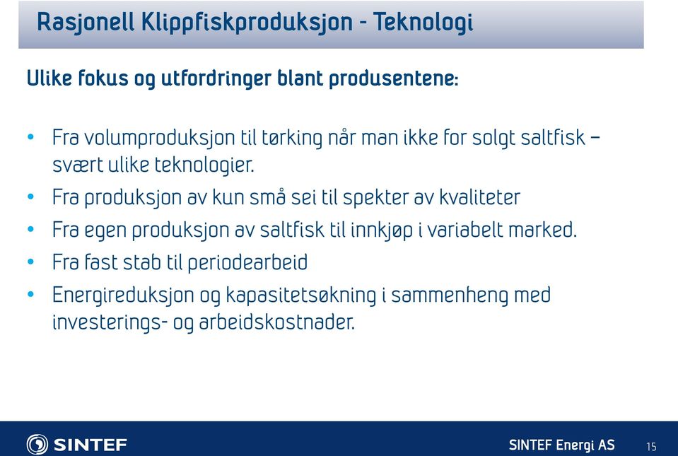 Fra produksjon av kun små sei til spekter av kvaliteter Fra egen produksjon av saltfisk til innkjøp i