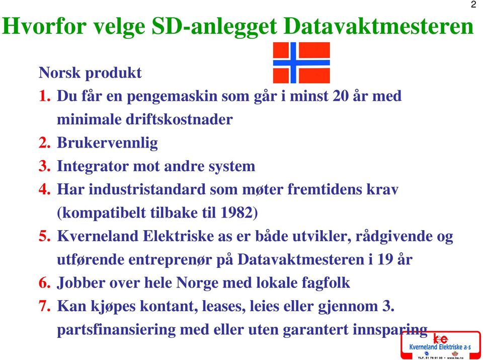 Har industristandard som møter fremtidens krav (kompatibelt tilbake til 1982) 5.