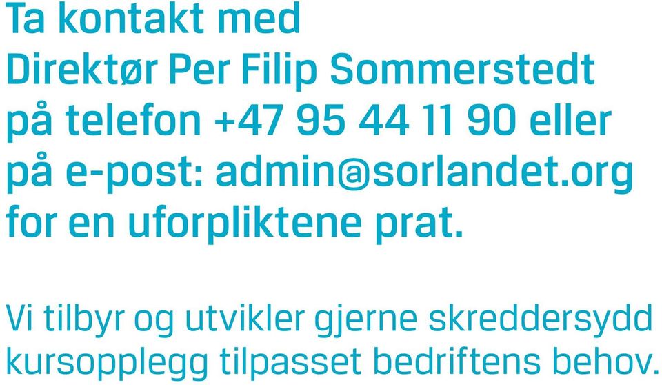 admin@sorlandet.org for en uforpliktene prat.