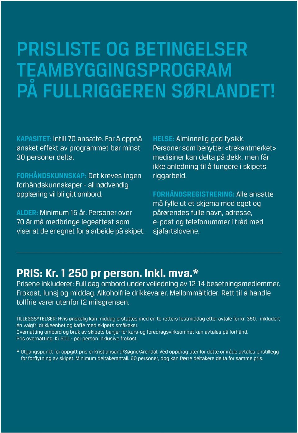 Personer over 70 år må medbringe legeattest som viser at de er egnet for å arbeide på skipet. HELSE: Alminnelig god fysikk.