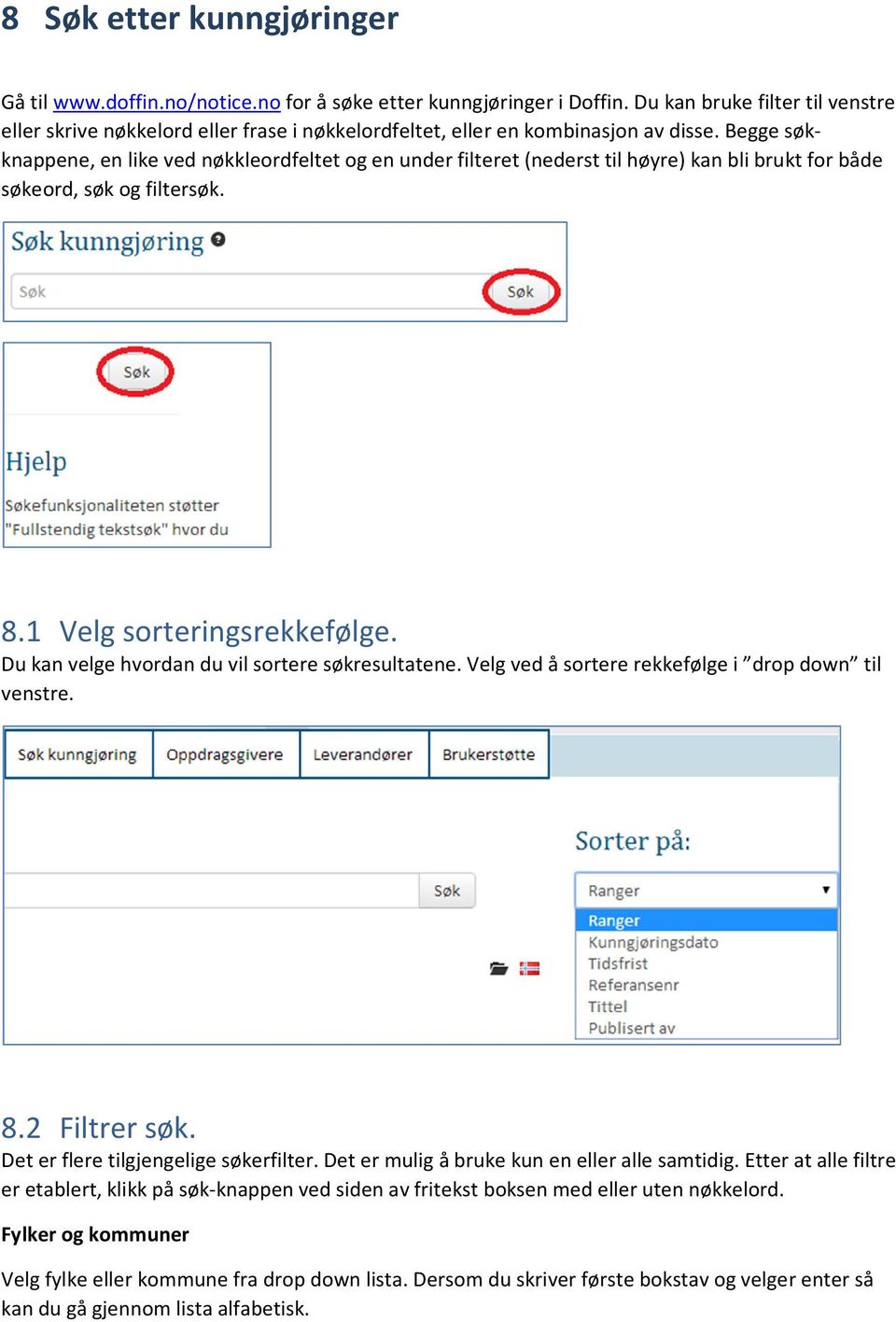 Begge søkknappene, en like ved nøkkleordfeltet og en under filteret (nederst til høyre) kan bli brukt for både søkeord, søk og filtersøk. 8.1 Velg sorteringsrekkefølge.