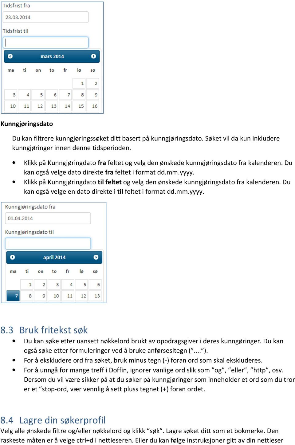 Klikk på Kunngjøringdato til feltet og velg den ønskede kunngjøringsdato fra kalenderen. Du kan også velge en dato direkte i til feltet i format dd.mm.yyyy. 8.