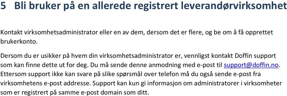 Du må sende denne anmodning med e-post til support@doffin.no.