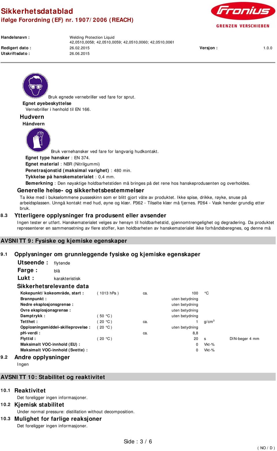 Bemerkning : Den nøyaktige holdbarhetstiden må bringes på det rene hos hanskeprodusenten og overholdes.