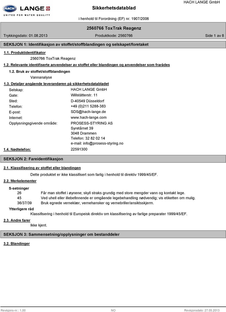 Detaljer angående leverandøren på sikkerhetsdatabladet Selskap: Gate: Willstätterstr. 11 Sted: D-40549 Düsseldorf Telefon: +49 (0)211 5288-383 E-post: Internet: SDS@hach-lange.