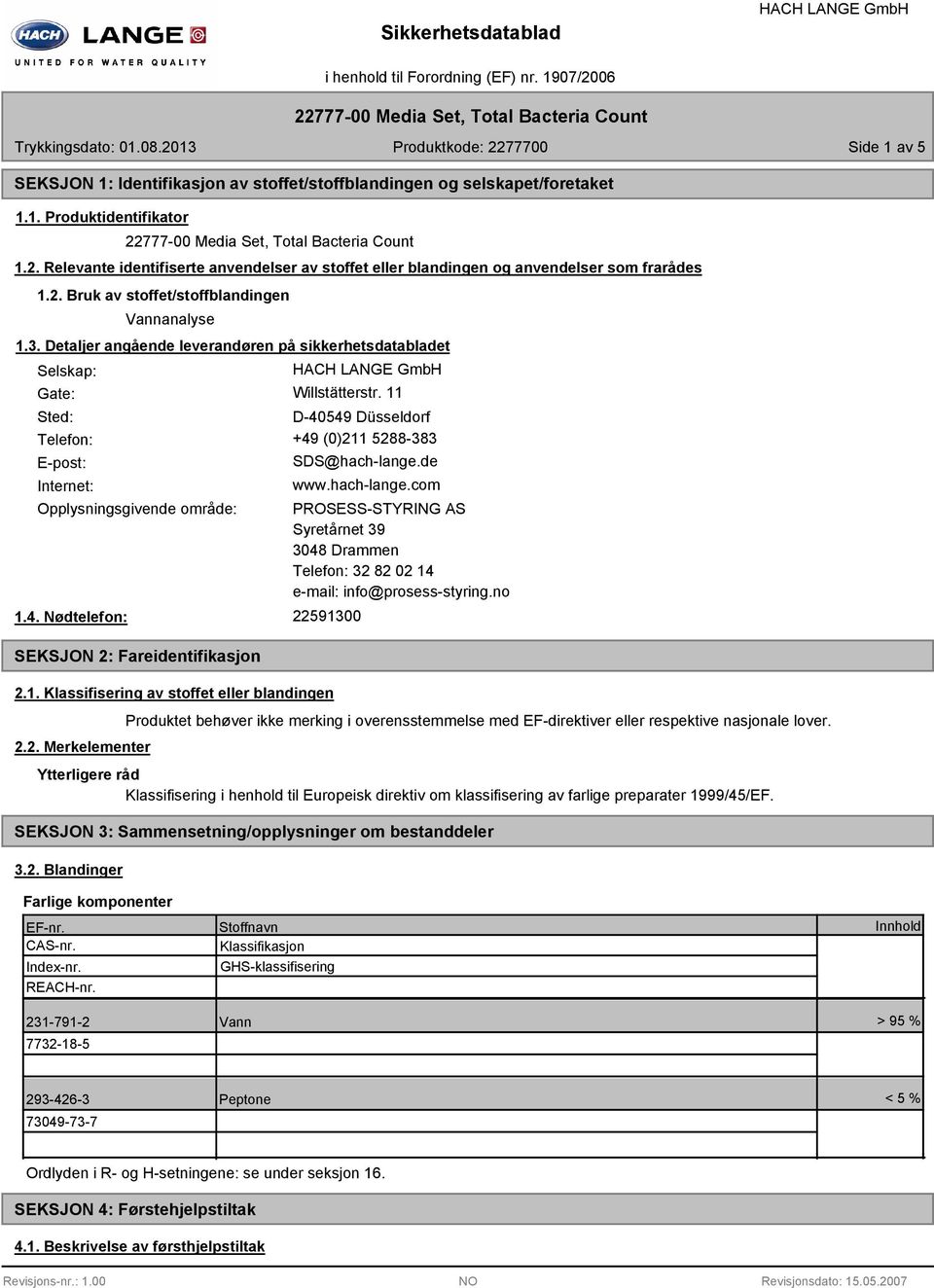 Detaljer angående leverandøren på sikkerhetsdatabladet Selskap: Gate: Willstätterstr. 11 Sted: D-40549 Düsseldorf Telefon: +49 (0)211 5288-383 E-post: Internet: SDS@hach-lange.