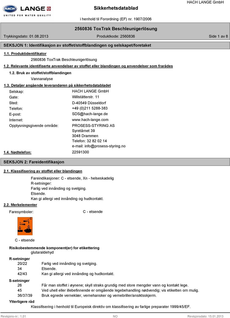 Detaljer angående leverandøren på sikkerhetsdatabladet Selskap: Gate: Willstätterstr. 11 Sted: D-40549 Düsseldorf Telefon: +49 (0)211 5288-383 E-post: Internet: SDS@hach-lange.