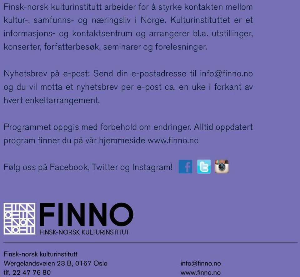 Nyhetsbrev på e-post: Send din e-postadresse til info@finno.no og du vil motta et nyhetsbrev per e-post ca. en uke i forkant av hvert enkeltarrangement.