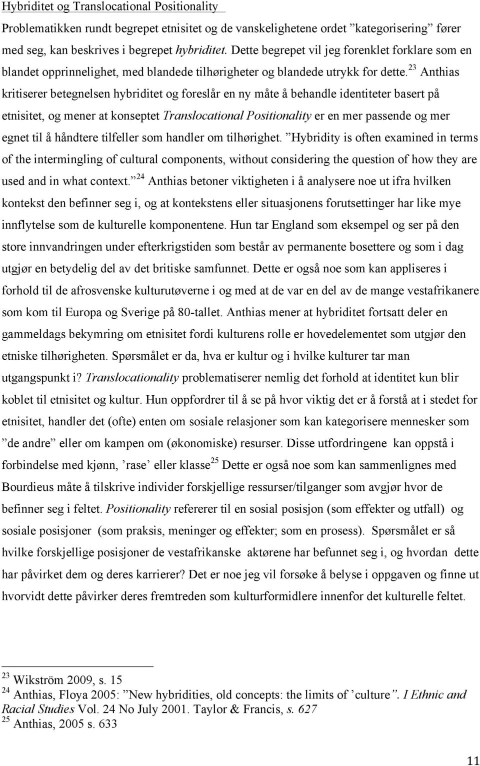 23 Anthias kritiserer betegnelsen hybriditet og foreslår en ny måte å behandle identiteter basert på etnisitet, og mener at konseptet Translocational Positionality er en mer passende og mer egnet til