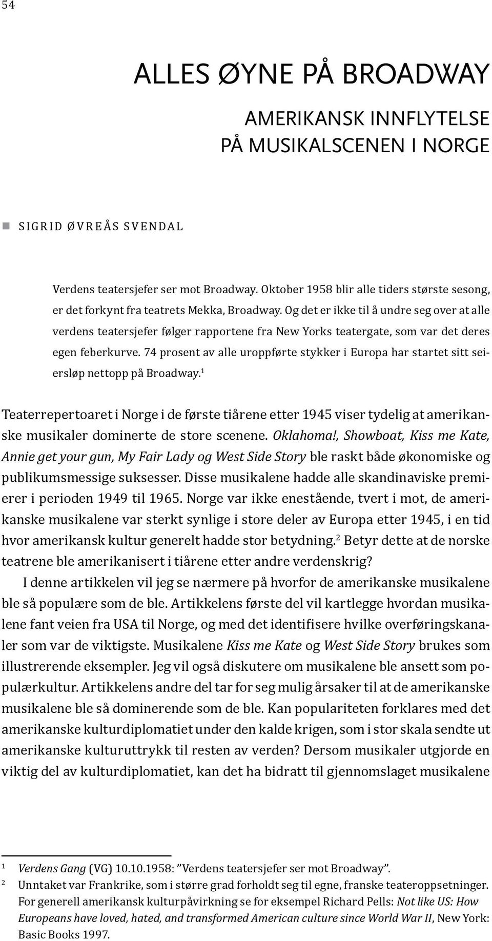 Og det er ikke til å undre seg over at alle verdens teatersjefer følger rapportene fra New Yorks teatergate, som var det deres egen feberkurve.