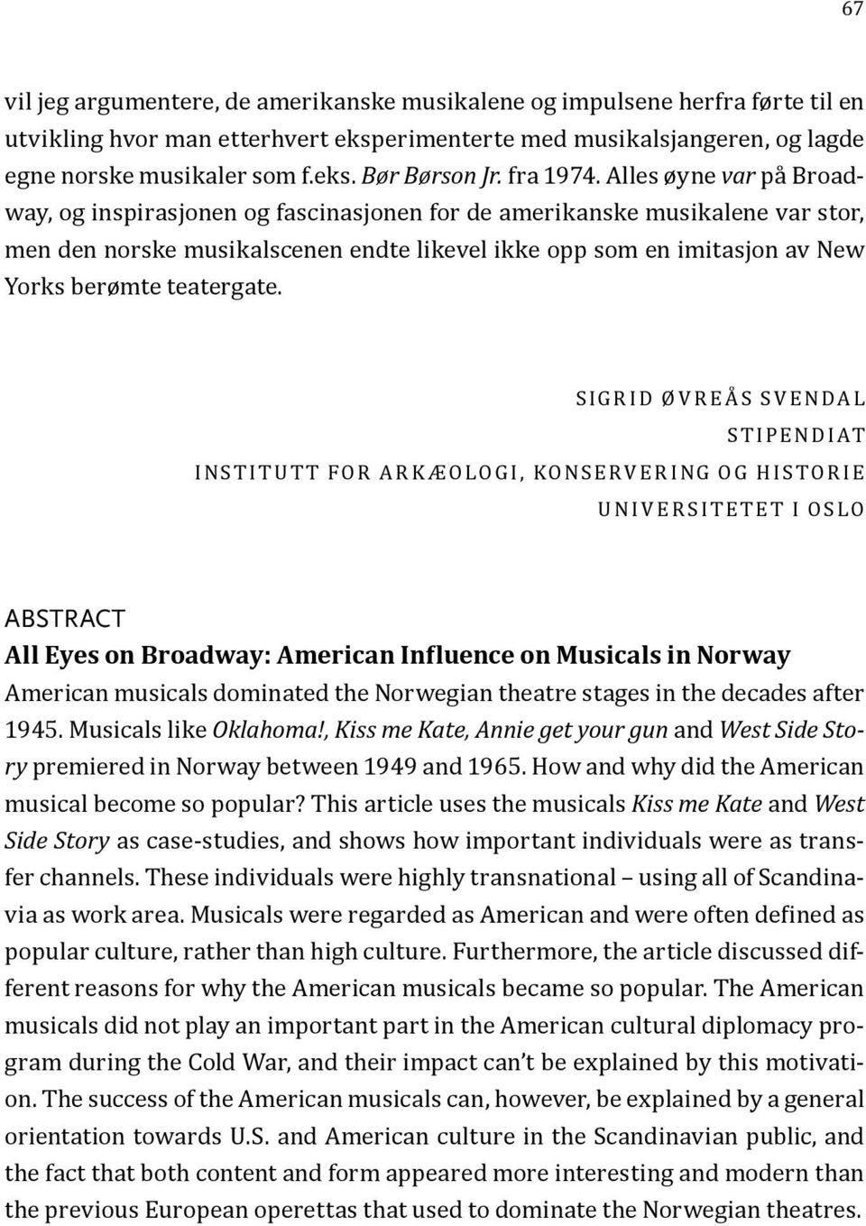 Alles øyne var på Broadway, og inspirasjonen og fascinasjonen for de amerikanske musikalene var stor, men den norske musikalscenen endte likevel ikke opp som en imitasjon av New Yorks berømte