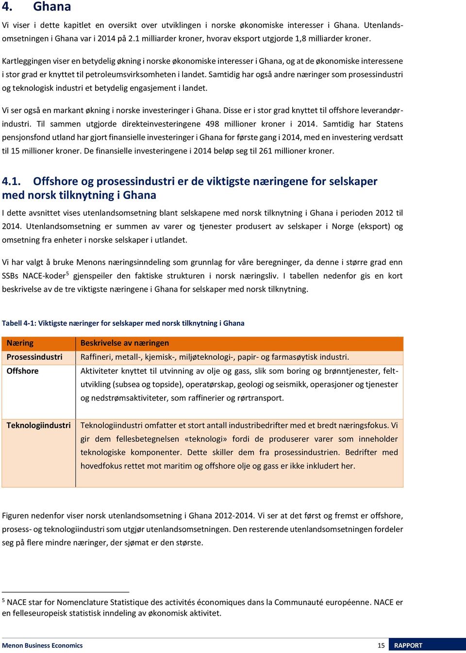 Kartleggingen viser en betydelig økning i norske økonomiske interesser i Ghana, og at de økonomiske interessene i stor grad er knyttet til petroleumsvirksomheten i landet.