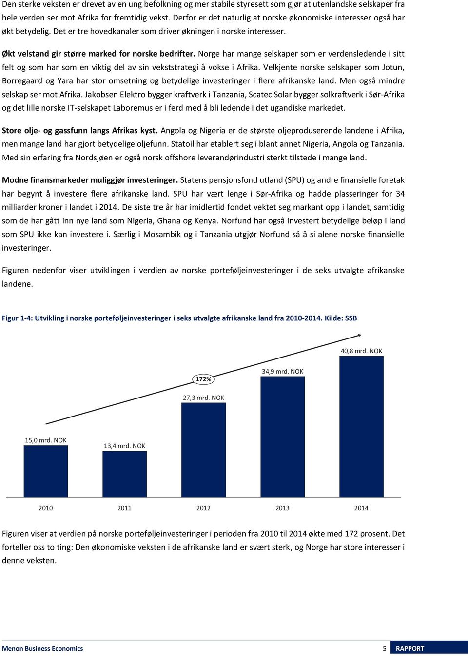 Norge har mange selskaper som er verdensledende i sitt felt og som har som en viktig del av sin vekststrategi å vokse i Afrika.