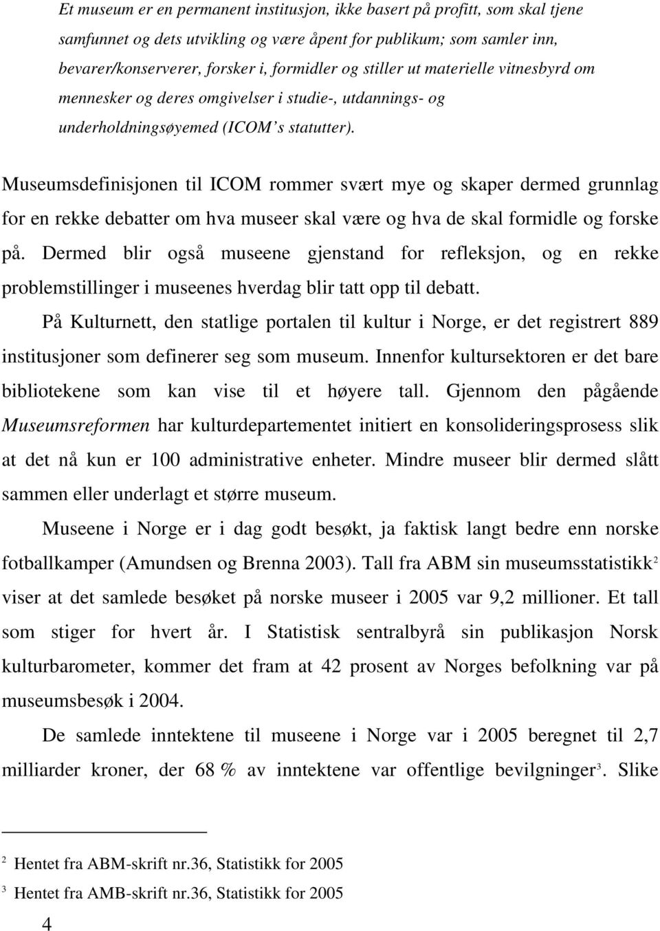 Museumsdefinisjonen til ICOM rommer svært mye og skaper dermed grunnlag for en rekke debatter om hva museer skal være og hva de skal formidle og forske på.