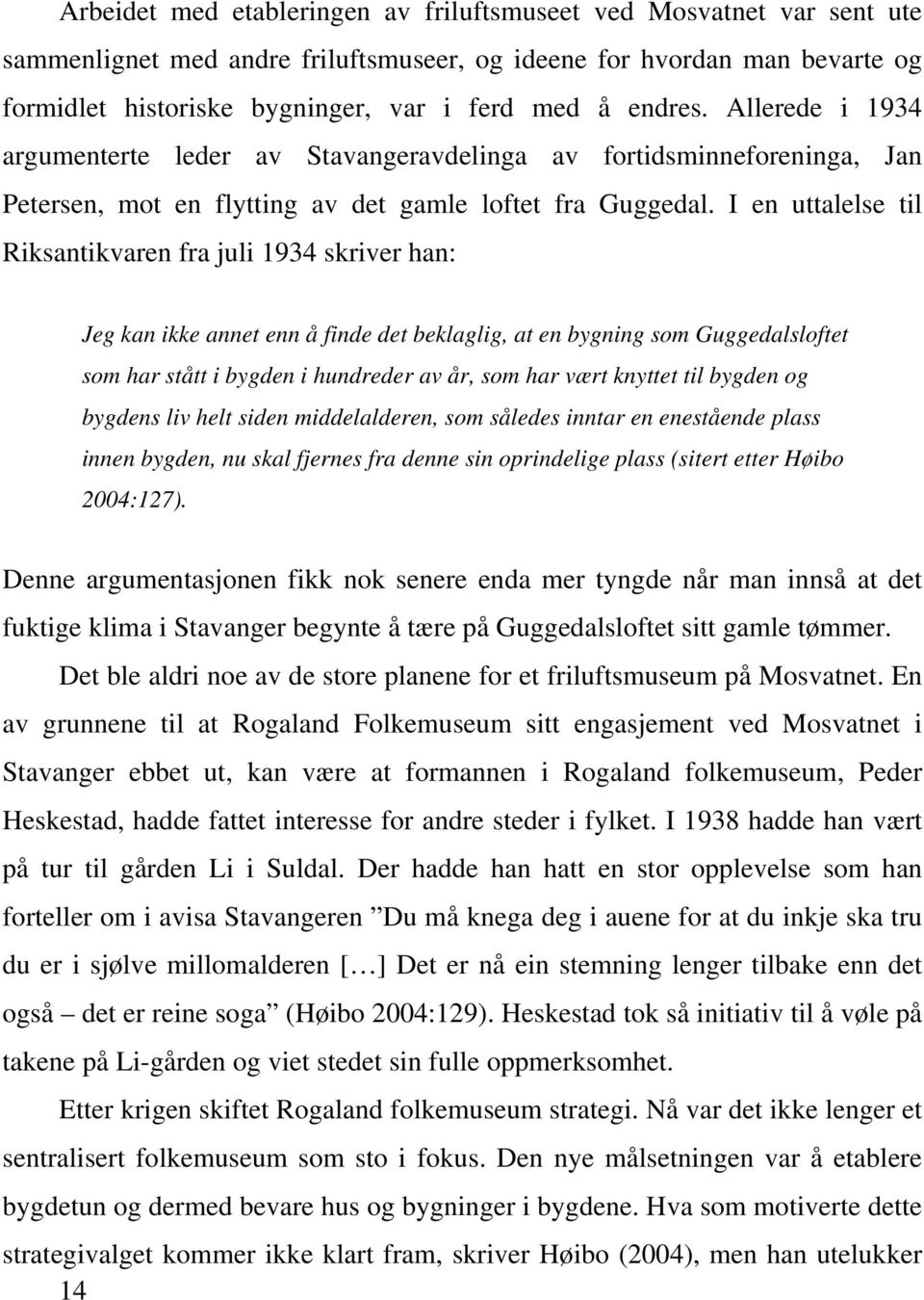 I en uttalelse til Riksantikvaren fra juli 1934 skriver han: Jeg kan ikke annet enn å finde det beklaglig, at en bygning som Guggedalsloftet som har stått i bygden i hundreder av år, som har vært