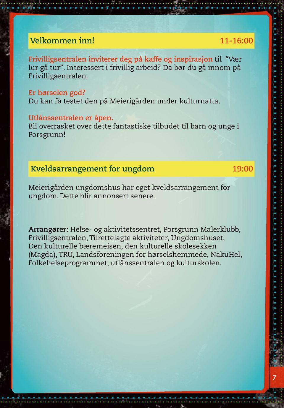 Kveldsarrangement for ungdom 19:00 Meierigården ungdomshus har eget kveldsarrangement for ungdom. Dette blir annonsert senere.