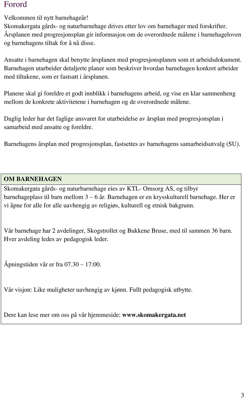 Ansatte i barnehagen skal benytte årsplanen med progresjonsplanen som et arbeidsdokument.