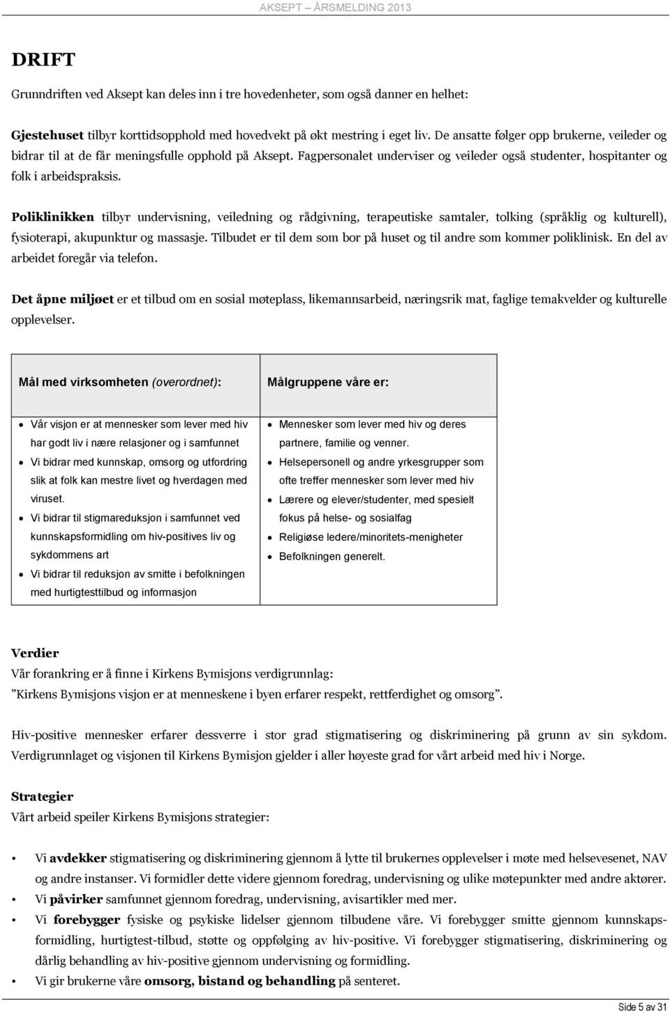 Poliklinikken tilbyr undervisning, veiledning og rådgivning, terapeutiske samtaler, tolking (språklig og kulturell), fysioterapi, akupunktur og massasje.