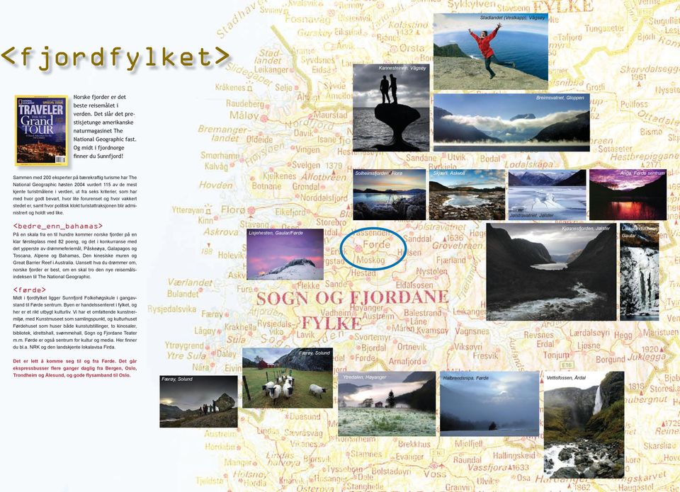 Sammen med 200 eksperter på bærekraftig turisme har The Solheimsfjorden, Florø Skjærli, Askvoll Anga, Førde sentrum National Geographic høsten 2004 vurdert 115 av de mest kjente turistmålene i