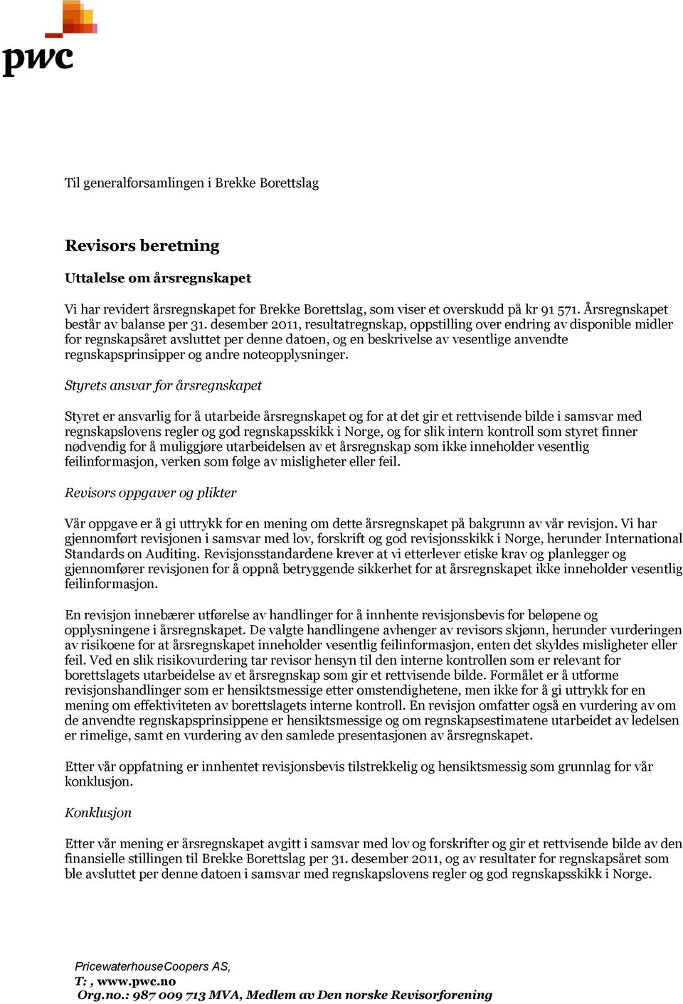 desember 2011, resultatregnskap, oppstilling over endring av disponible midler for regnskapsåret avsluttet per denne datoen, og en beskrivelse av vesentlige anvendte regnskapsprinsipper og andre