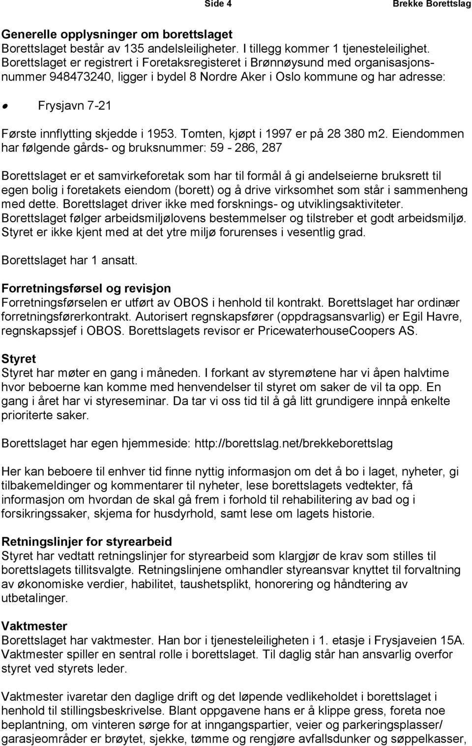 1953. Tomten, kjøpt i 1997 er på 28 380 m2.