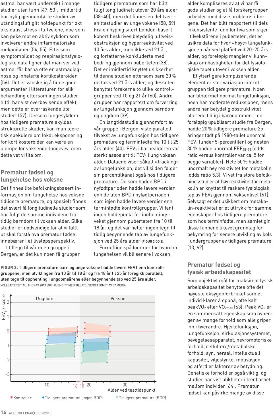 (54, 55). Ettersom symptombildet og respirasjonsfysiologiske data ligner det man ser ved astma, får barna ofte en astmadiagnose og inhalerte kortikosteroider (56).