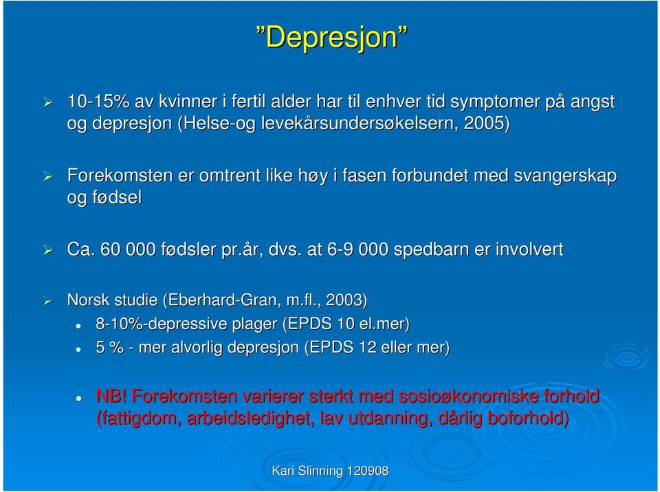 at 6-96 9 000 spedbarn er involvert Norsk studie (Eberhard-Gran, m.fl., 2003) 8-10% 10%-depressive plager (EPDS 10 el.