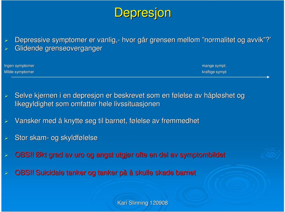 kraftige sympt Selve kjernen i en depresjon er beskrevet som en følelse f av håplh pløshet og likegyldighet som omfatter hele