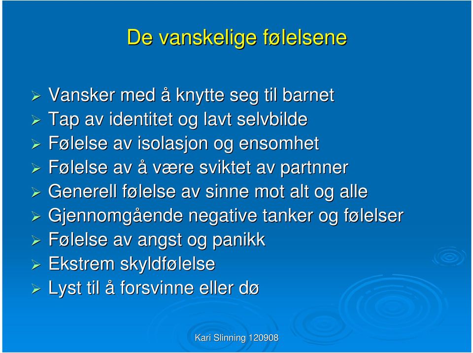 Generell følelse f av sinne mot alt og alle Gjennomgående ende negative tanker og