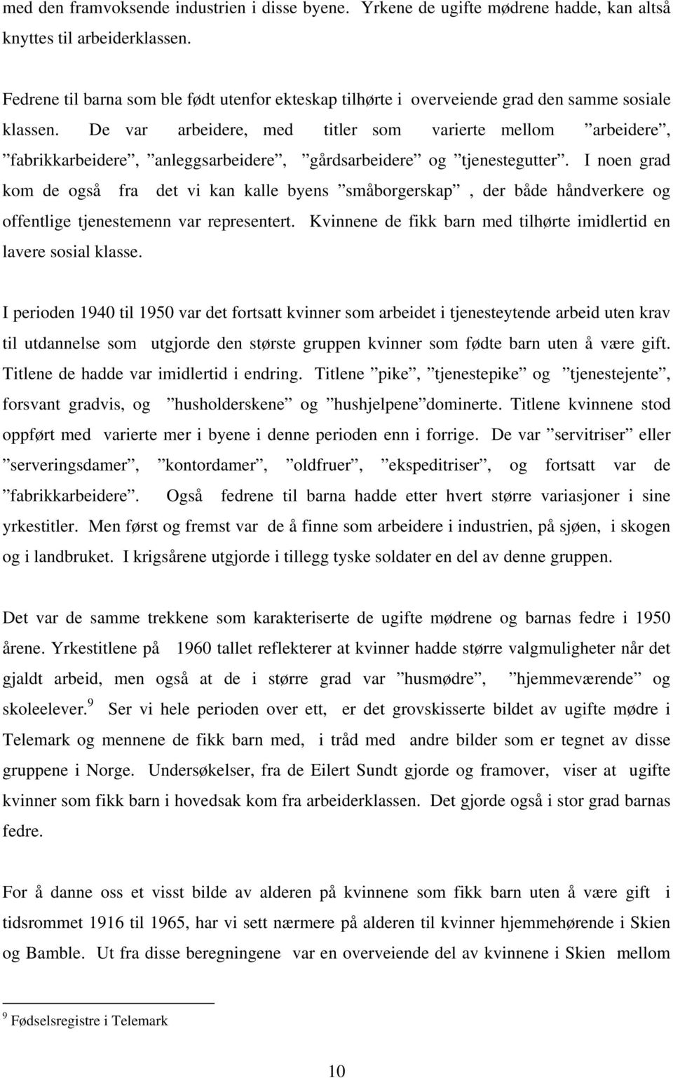 De var arbeidere, med titler som varierte mellom arbeidere, fabrikkarbeidere, anleggsarbeidere, gårdsarbeidere og tjenestegutter.