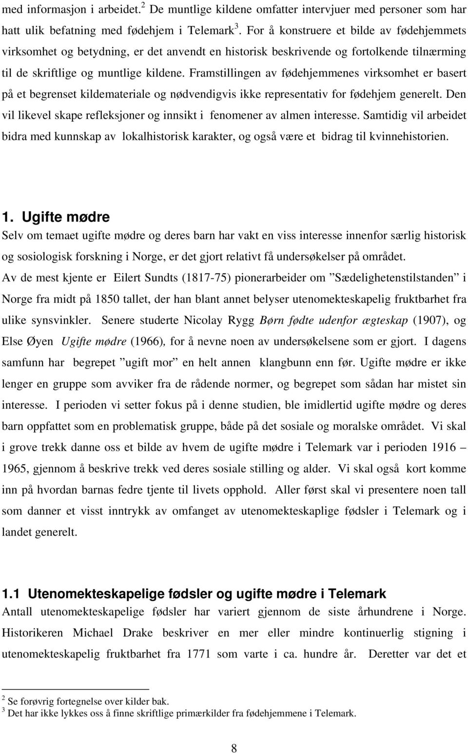 Framstillingen av fødehjemmenes virksomhet er basert på et begrenset kildemateriale og nødvendigvis ikke representativ for fødehjem generelt.