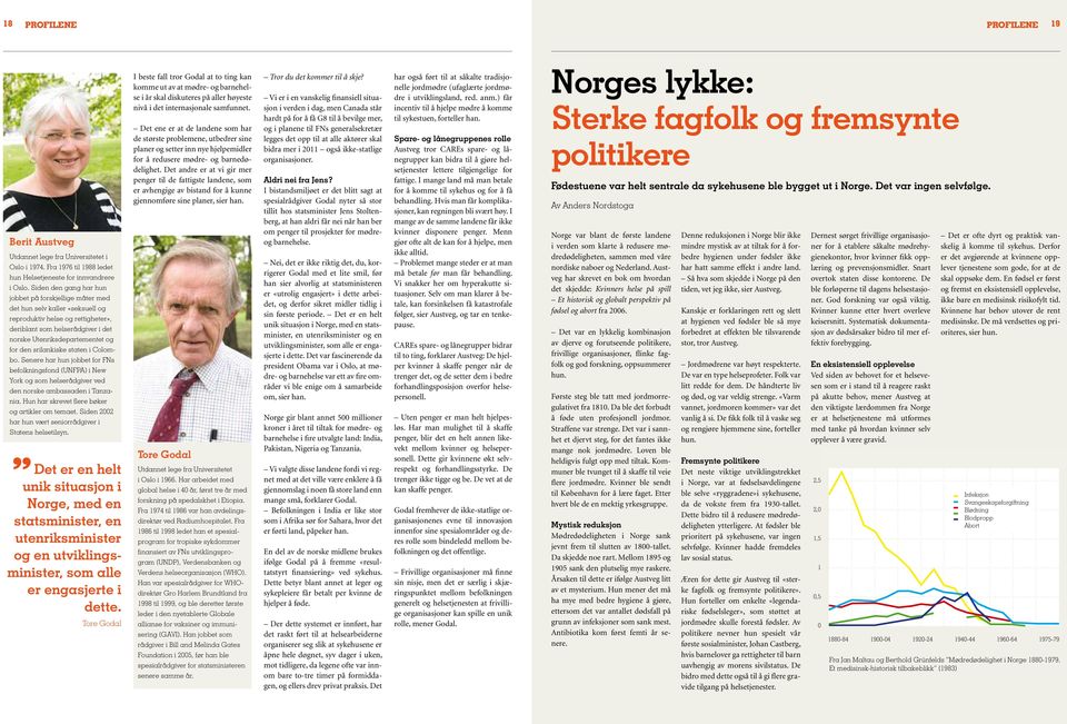 srilankiske staten i Colombo. Senere har hun jobbet for FNs befolkningsfond (UNFPA) i New York og som helserådgiver ved den norske ambassaden i Tanzania.