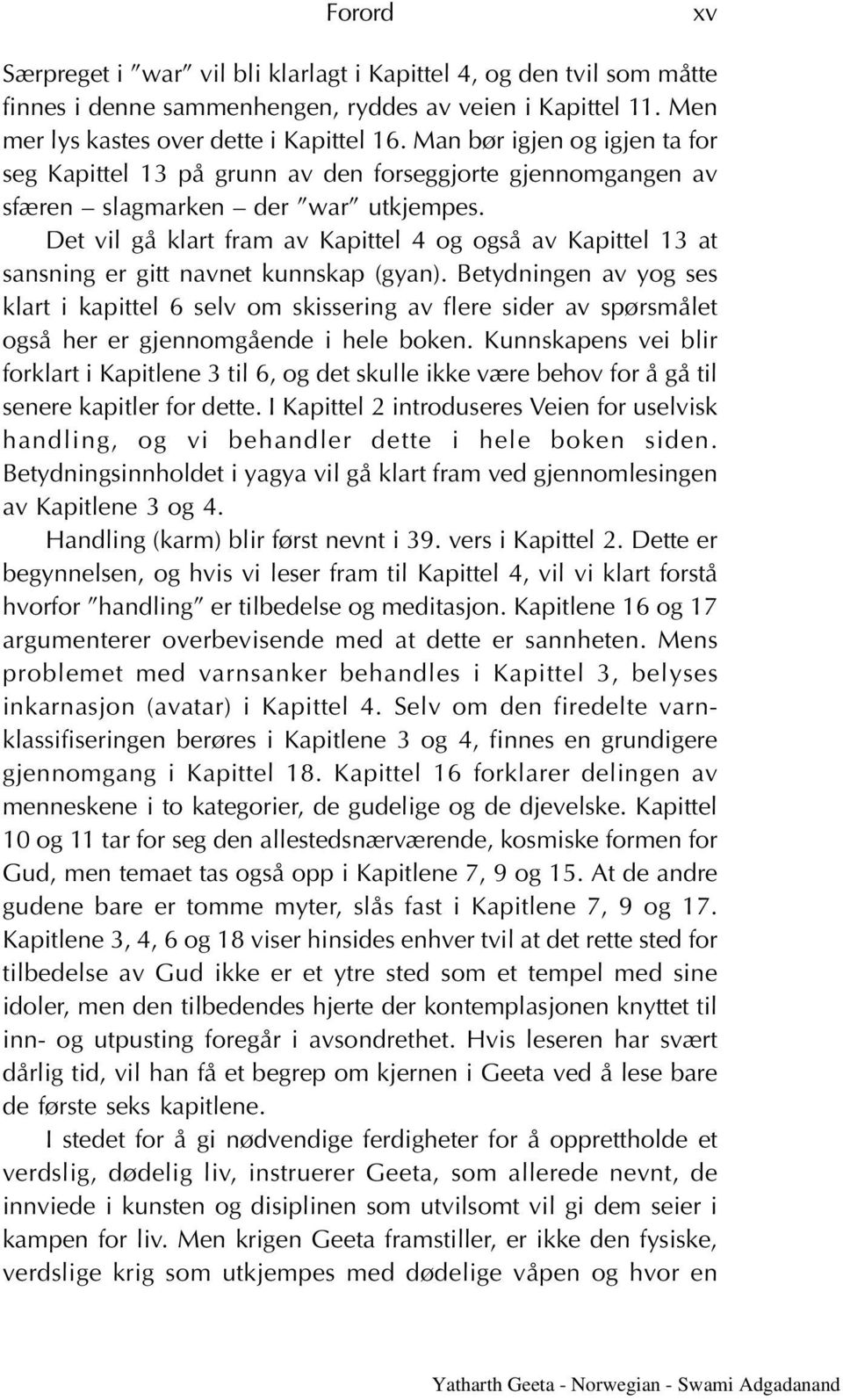 Det vil gå klart fram av Kapittel 4 og også av Kapittel 13 at sansning er gitt navnet kunnskap (gyan).